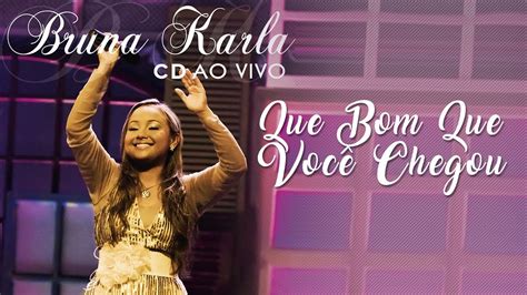 Bruna Karla Que Bom Que Você Chegou