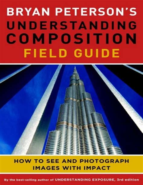Bryan Petersons Understanding Composition Field How To See And Photograph Images With Impact