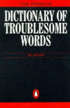 Brysons Dictionary Of Troublesome Words A Writers To Getting It Right