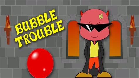 Bubble Bubble Trouble