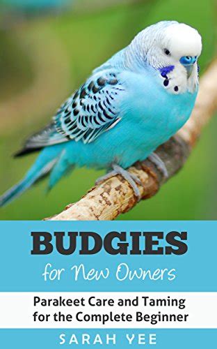 Download Budgies For New Owners Parakeet Care And Taming For The Complete Beginner Budgie Care Parakeet Books Parrot Training Book 1 