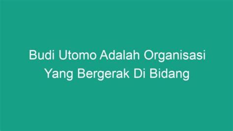 BUDI UTOMO ADALAH ORGANISASI YANG BERGERAK - SIKAP SOSIAL ANGGOTA ORGANISASI PERGERAKAN BOEDI