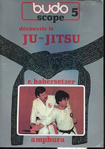 budoscope tome 5 da c couvrir le ju jitsu