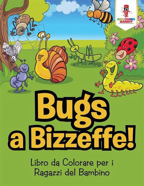Bug A Bizzeffe! : Libro Da Colorare Per I Ragazzi Del Bambino