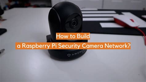 Build A Raspberry Pi Security Camera Network Pi My Life Up