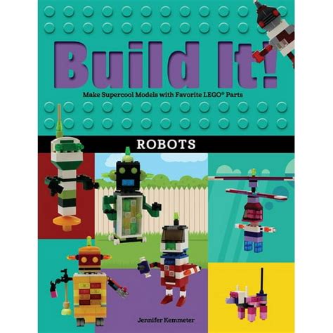 Build It! Robots: Make Supercool Models With Your Favorite L E G O® Parts ( Brick Books)