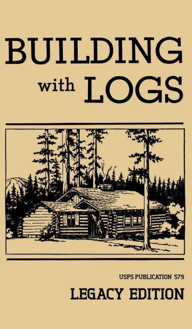 building with logs legacy edition a classic manua