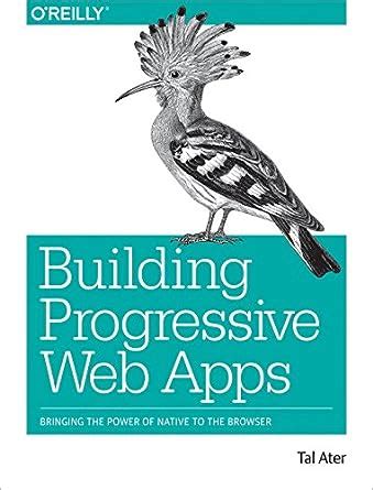 Full Download Building Progressive Web Apps Bringing The Power Of Native To The Browser 