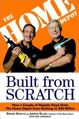 Download Built From Scratch How A Couple Of Regular Guys Grew The Home Depot From Nothing To 30 Billion 