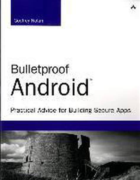 Bulletproof Android Practical Advice For Building Secure Apps