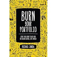 Burn Your Portfolio: Stuff They Don't Teach You in Design School, But Should (Voices That Matter)