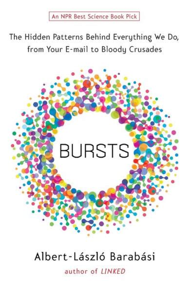 Bursts The Hidden Patterns Behind Everything We Do