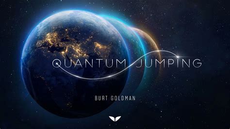 Burt Goldman Quantum Jumping
