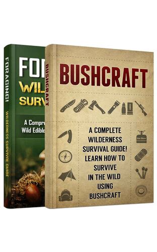 Read Bushcraft Foraging 2 In 1 Bundle Wilderness Survival Box Set Learn How To Forage And Survive In The Wild Wilderness Survival Manual 