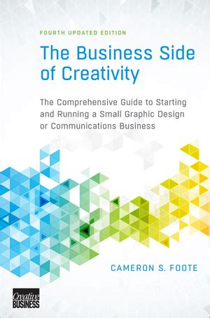 Business Side Of Creativity The Complete For Running A Graphic Design Or Communications Business