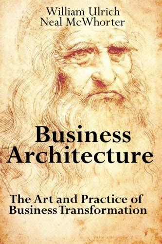 Read Online Business Architecture The Art And Practice Of Business Transformation 