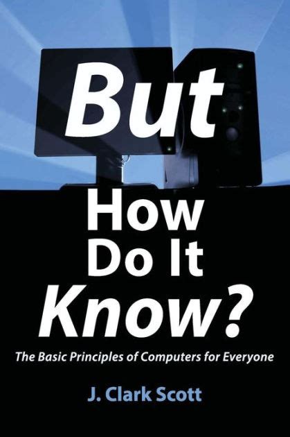 Read But How Do It Know The Basic Principles Of Computers For Everyone 