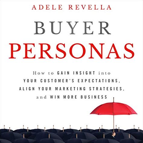 Full Download Buyer Personas How To Gain Insight Into Your Customers Expectations Align Your Marketing Strategies And Win More Business 