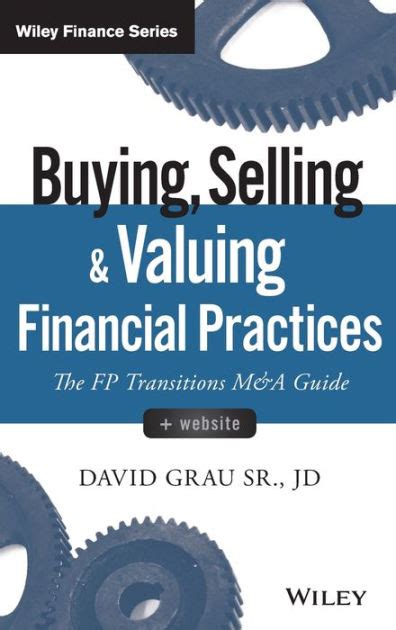 Read Buying Selling And Valuing Financial Practices Website The Fp Transitions M A Guide Wiley Finance 