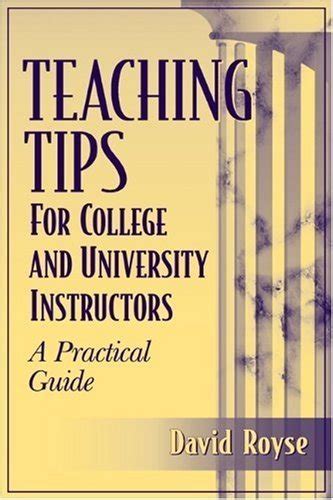 By David Royse Teaching Tips For College And University Instructors A Practical Guide 1st First Edition