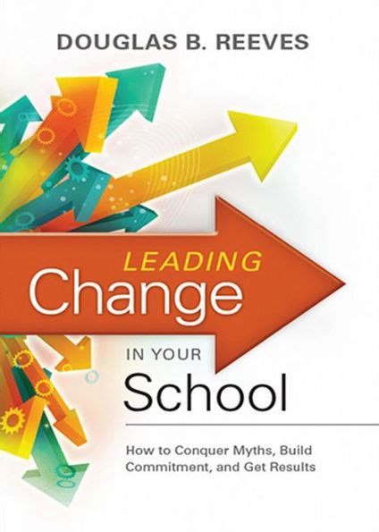 by reeves leading change in your school how to conquer myths build commitment and get results