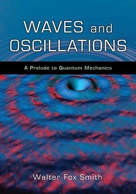 By Walter Fox Smith Waves And Oscillations A Prelude To Quantum Mechanics