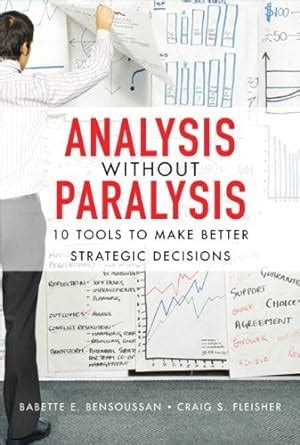 Download By Babette E Bensoussan Analysis Without Paralysis 10 Tools To Make Better Strategic Decisions Paperback 