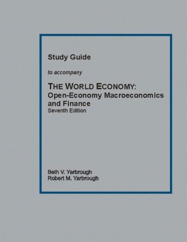 Read By Beth V Yarbrough Study Guide To Accompany The World Economy Open Economy Macroeconomics And Finance Seventh Edition 7Th Seventh Edition Paperback 