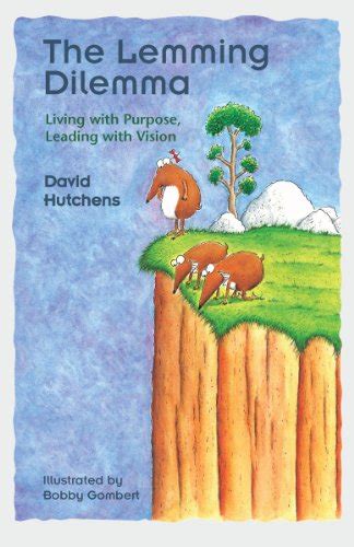 Full Download By David Hutchens The Lemming Dilemma Living With Purpose Leading With Vision 1St First Edition Paperback 