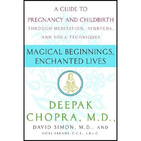 Full Download By Deepak Chopra Md Magical Beginnings Enchanted Lives A Holistic Guide To Pregnancy And Childbirth 22005 