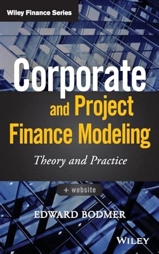 Read By Edward Bodmer Corporate And Project Finance Modeling Theory And Practice Wiley Finance 1St First Edition Hardcover 