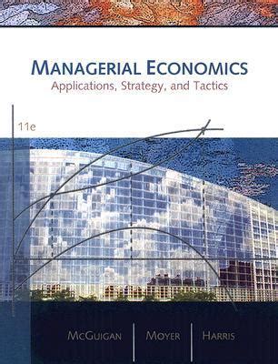 Read Online By James R Mcguigan Managerial Economics Applications Strategies And Tactics 11Th Eleventh Edition Hardcover 