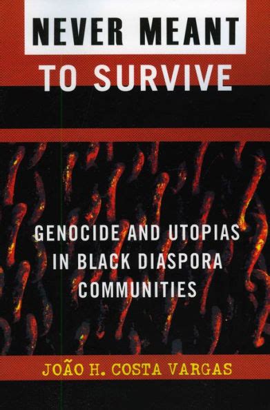 Full Download By Joao H Costa Vargasnever Meant To Survive Genocide And Utopias In Black Diaspora Communities Transformative Politics Series Ed Joy James Paperback 