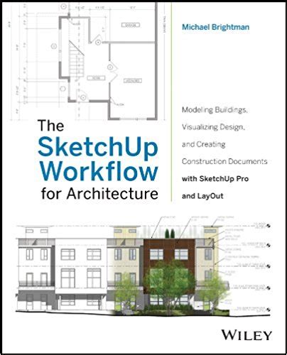 Full Download By Michael Brightman The Sketchup Workflow For Architecture Modeling Buildings Visualizing Design And Creating Constru 1St Edition 