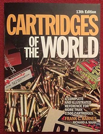 Download By Richard Mann Cartridges Of The World A Complete And Illustrated Reference For Over 1500 Cartridges 13Th Edition 92612 