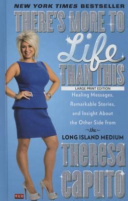 Read By Theresa Caputo Theres More To Life Than This Healing Messages Remarkable Stories And Insight About The Other Si First Edition 