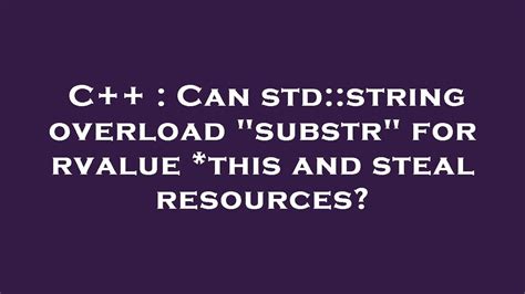 c++ - Can std::string overload "substr" for rvalue *this and steal ...