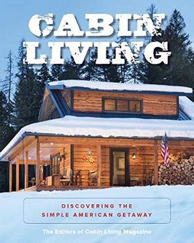 Read Online Cabin Living Discovering The Simple American Getaway 