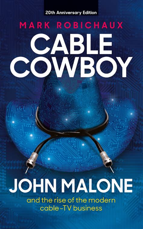Read Online Cable Cowboy John Malone And The Rise Of The Modern Cable Business By Robichaux Mark 1St Edition 2005 Paperback 
