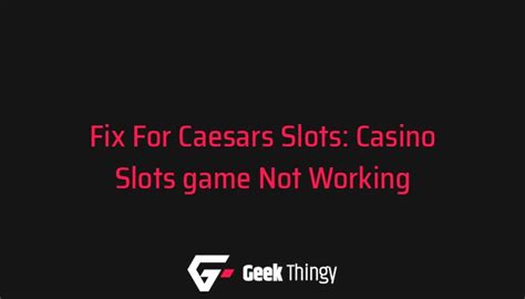 caesars slots not working