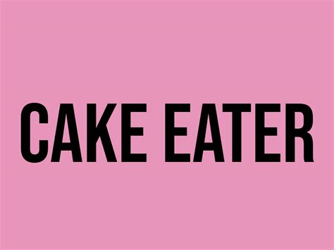 Cake Eater Meaning