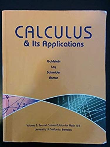 Calculus Its Applications Volume 2 Second Custom Edition For Math 16b Uc Berkeley By Goldstein Lay Schneider Asmar January 1 2014 Paperback