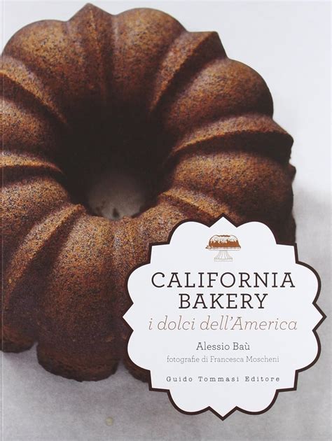 Read California Bakery I Dolci Dellamerica Ediz Illustrata 