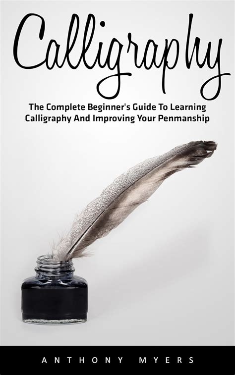 Read Online Calligraphy The Complete Beginners Guide To Learning Calligraphy And Improving Your Penmanship Handwriting Mastery Hand Writing Typography 