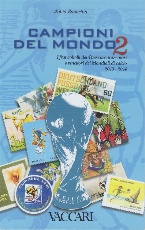 Read Campioni Del Mondo I Francobolli Dei Paesi Organizzatori E Vincitori Dei Mondiali Di Calcio 2010 2014 Ediz Illustrata 