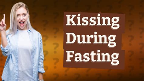 can i kiss my girlfriend while fasting