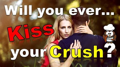 can you kiss your crushing