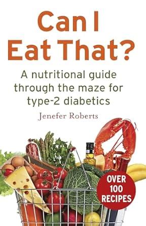 Read Online Can I Eat That A Nutritional Guide Through The Dietary Maze For Type 2 Diabetics 