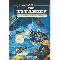 Read Online Can You Survive The Titanic An Interactive Survival Adventure You Choose Survival 