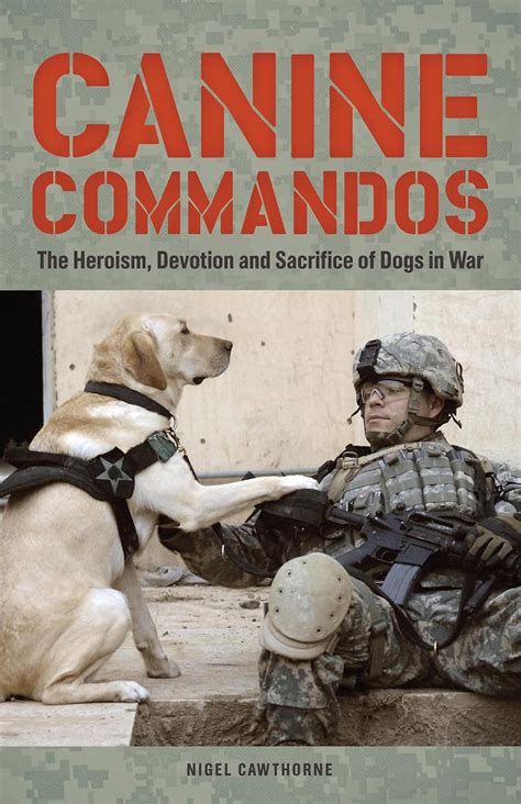 Canine Commandos The Heroism Devotion And Sacrifi